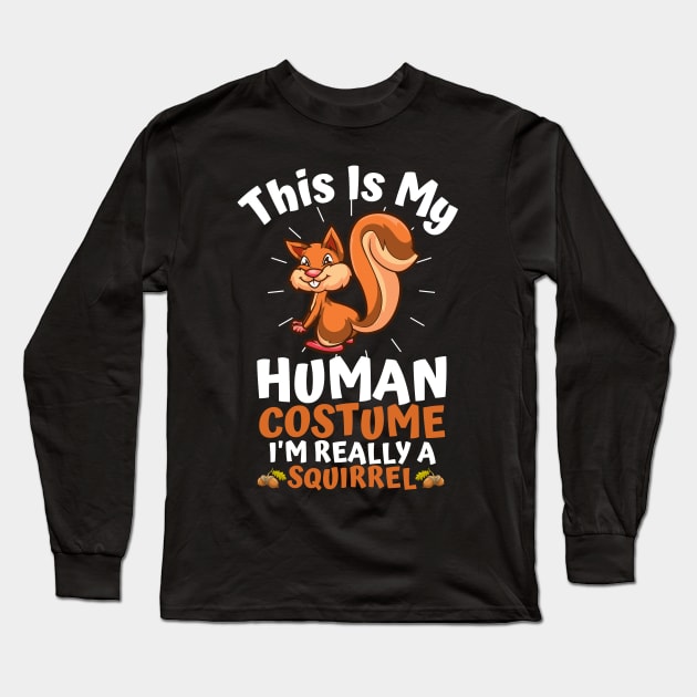 This Is My Human Costume I'm Really A Squirrel, Funny Squirrel Lover Gift Long Sleeve T-Shirt by JustBeSatisfied